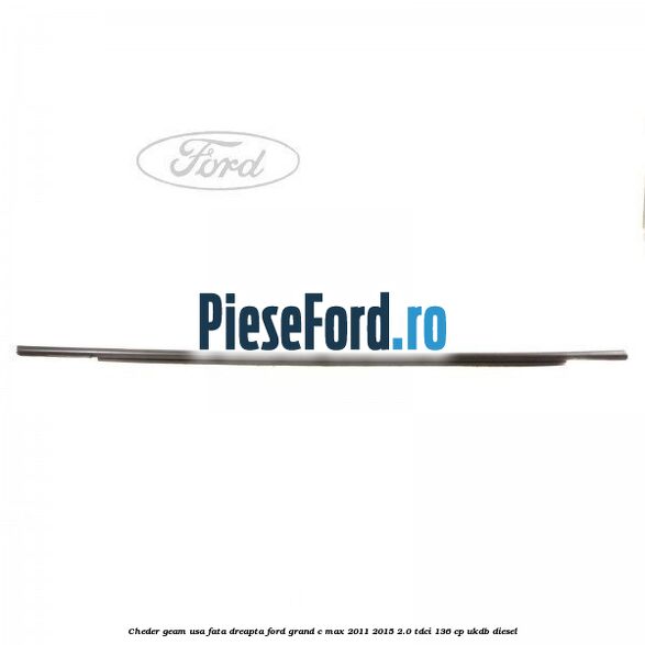 Cheder geam usa fata dreapta Ford Grand C-Max 2011-2015 2.0 TDCi 136 cp UKDB diesel
