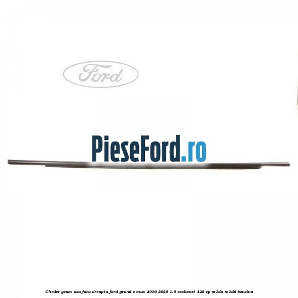 Cheder geam usa fata dreapta Ford Grand C-Max 2016-2020 1.0 EcoBoost 125 cp M1DA, M1DD benzina