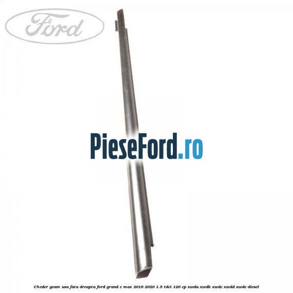 Cheder geam usa fata dreapta Ford Grand C-Max 2016-2020 1.5 TDCi 120 cp XWDA, XWDB, XWDC, XWDD, XWDE diesel
