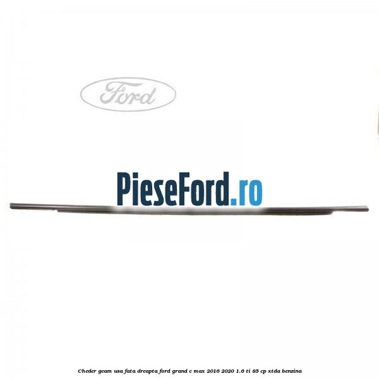 Cheder geam usa fata dreapta Ford Grand C-Max 2016-2020 1.6 Ti 85 cp Cheder geam usa fata dreapta Ford Grand C-Max 2016-2020 1.6 Ti 85 cp XTDA benzina