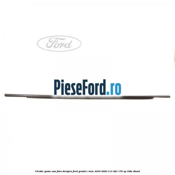 Cheder geam usa fata dreapta Ford Grand C-Max 2016-2020 2.0 TDCi 170 cp T8DE diesel