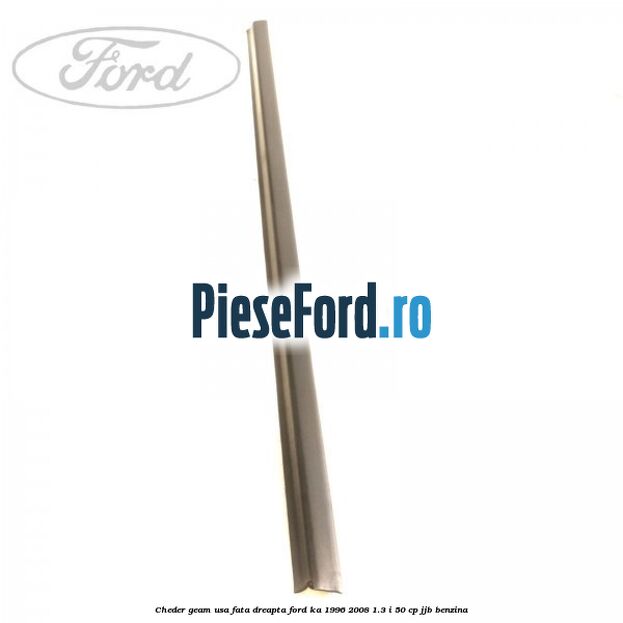 Cheder geam usa fata dreapta Ford Ka 1996-2008 1.3 i 50 cp JJB benzina