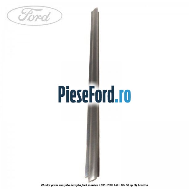 Cheder geam usa fata dreapta Ford Mondeo 1993-1996 1.6 i 16V 88 cp L1J benzina