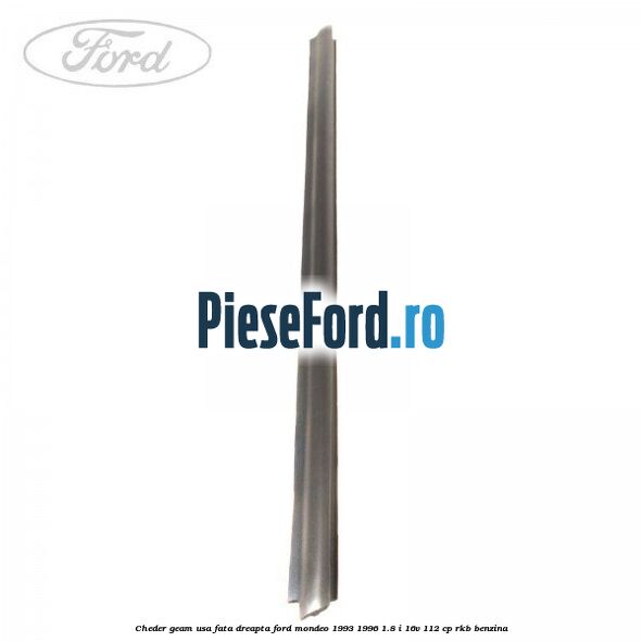 Cheder geam usa fata dreapta Ford Mondeo 1993-1996 1.8 i 16V 112 cp Cheder geam usa fata dreapta Ford Mondeo 1993-1996 1.8 i 16V 112 cp RKB benzina