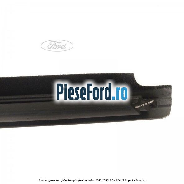 Cheder geam usa fata dreapta Ford Mondeo 1993-1996 1.8 i 16V 112 cp Cheder geam usa fata dreapta Ford Mondeo 1993-1996 1.8 i 16V 112 cp RKB benzina