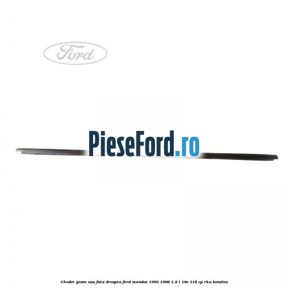 Cheder geam usa fata dreapta Ford Mondeo 1993-1996 1.8 i 16V 115 cp RKA benzina