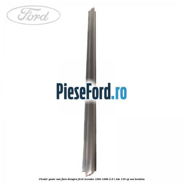 Cheder geam usa fata dreapta Ford Mondeo 1993-1996 2.5 i 24V 170 cp Cheder geam usa fata dreapta Ford Mondeo 1993-1996 2.5 i 24V 170 cp SEA benzina