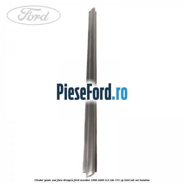 Cheder geam usa fata dreapta Ford Mondeo 1996-2000 2.5 24V 171 cp LCBD, SEB, SEC benzina