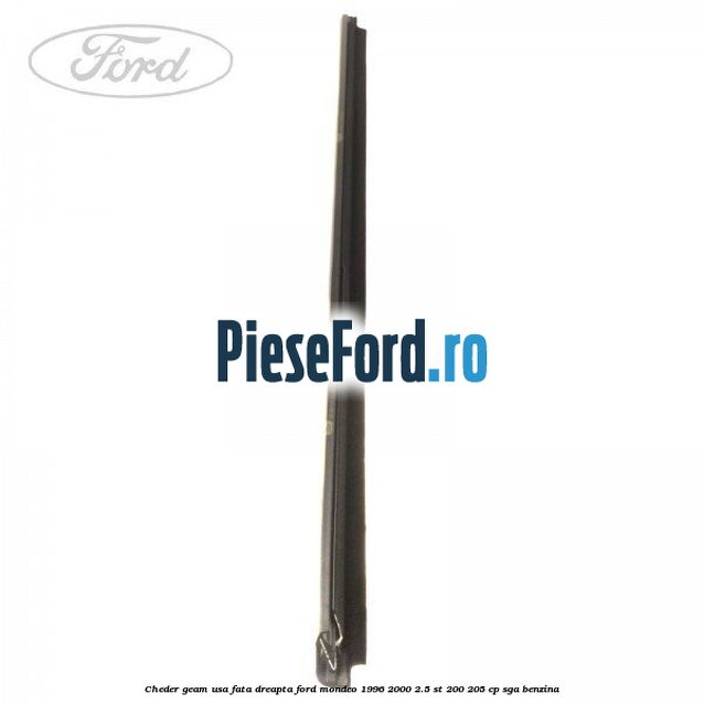 Cheder geam usa fata dreapta Ford Mondeo 1996-2000 2.5 ST 200 205 cp Cheder geam usa fata dreapta Ford Mondeo 1996-2000 2.5 ST 200 205 cp SGA benzina