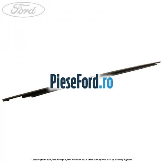 Cheder geam usa fata dreapta Ford Mondeo 2014-2018 2.0 Hybrid 177 cp C20EDEF hybrid