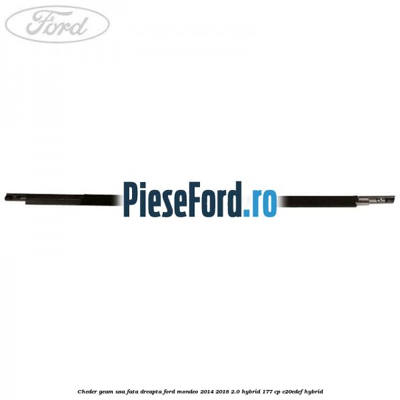 Cheder geam usa fata dreapta Ford Mondeo 2014-2018 2.0 Hybrid 177 cp C20EDEF hybrid
