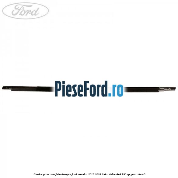 Cheder geam usa fata dreapta Ford Mondeo 2019-2023 2.0 EcoBlue 4x4 190 cp Cheder geam usa fata dreapta Ford Mondeo 2019-2023 2.0 EcoBlue 4x4 190 cp YMCC diesel
