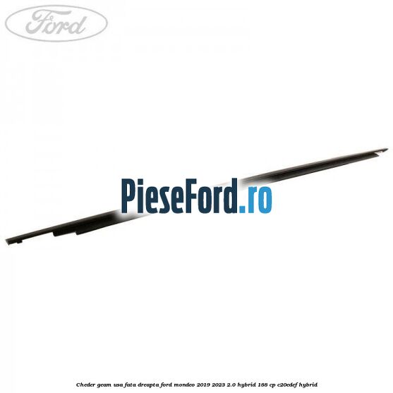 Cheder geam usa fata dreapta Ford Mondeo 2019-2023 2.0 Hybrid 188 cp C20EDEF hybrid