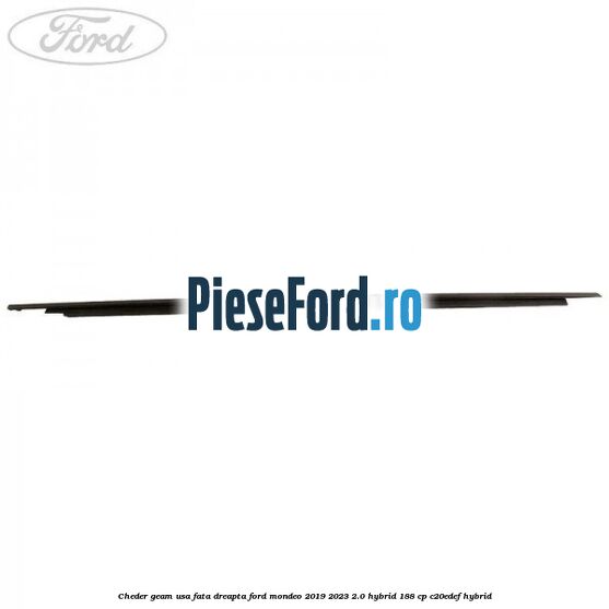 Cheder geam usa fata dreapta Ford Mondeo 2019-2023 2.0 Hybrid 188 cp C20EDEF hybrid