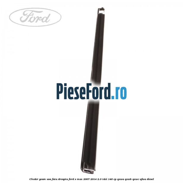 Cheder geam usa fata dreapta Ford S-Max 2007-2014 2.0 TDCi 140 cp Cheder geam usa fata dreapta Ford S-Max 2007-2014 2.0 TDCi 140 cp QXWA, QXWB, QXWC, UFWA diesel
