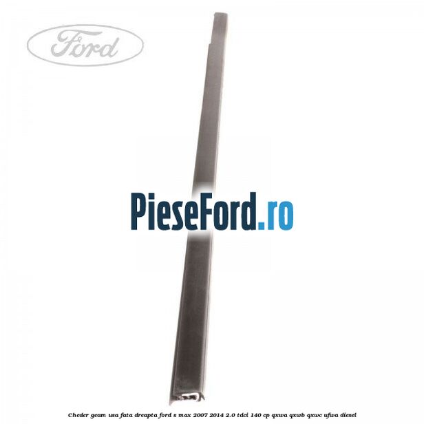 Cheder geam usa fata dreapta Ford S-Max 2007-2014 2.0 TDCi 140 cp Cheder geam usa fata dreapta Ford S-Max 2007-2014 2.0 TDCi 140 cp QXWA, QXWB, QXWC, UFWA diesel