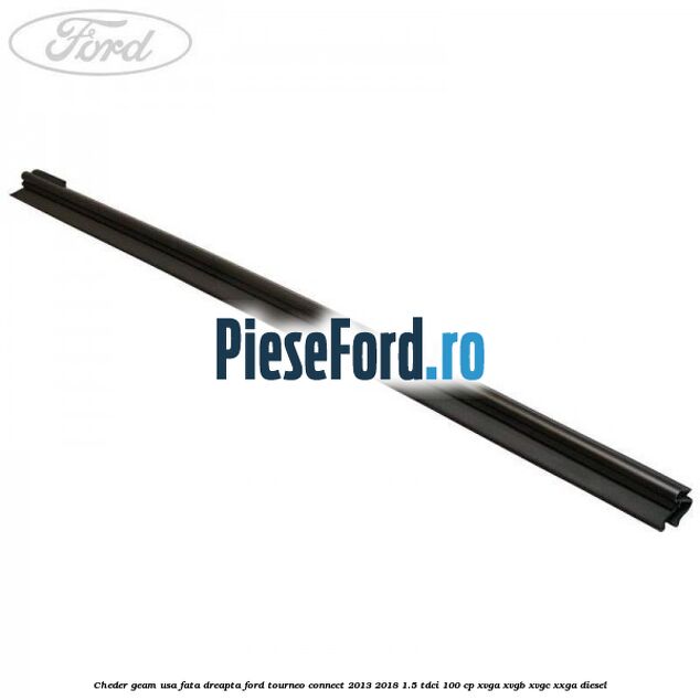Cheder geam usa fata dreapta Ford Tourneo Connect 2013-2018 1.5 TDCi 100 cp XVGA, XVGB, XVGC, XXGA diesel