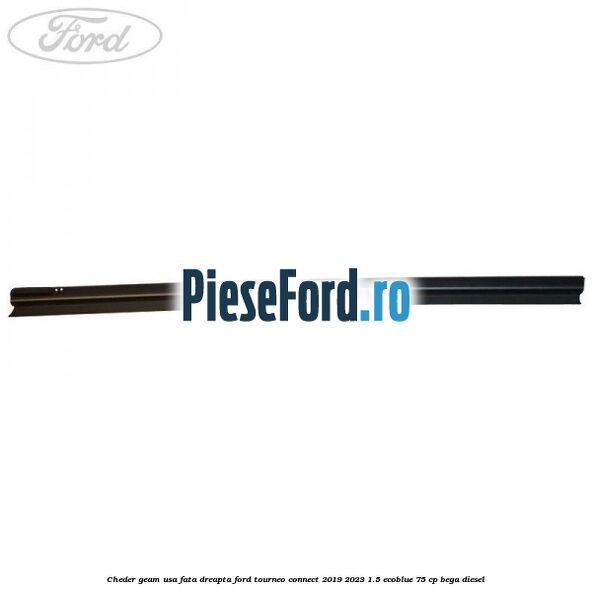Cheder geam usa fata dreapta Ford Tourneo Connect 2019-2023 1.5 EcoBlue 75 cp BEGA diesel
