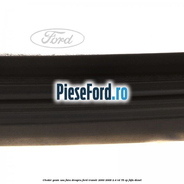 Cheder geam usa fata dreapta Ford Transit 2000-2006 2.4 TD 75 cp Cheder geam usa fata dreapta Ford Transit 2000-2006 2.4 TD 75 cp F4FA diesel