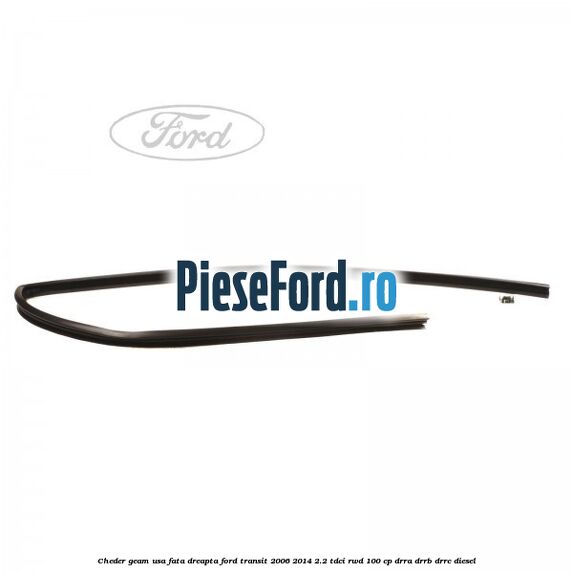 Cheder geam usa fata dreapta Ford Transit 2006-2014 2.2 TDCi RWD 100 cp DRRA, DRRB, DRRC diesel