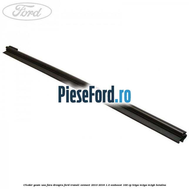 Cheder geam usa fata dreapta Ford Transit Connect 2013-2018 1.0 EcoBoost 100 cp B3GA, M2GA, M2GB benzina