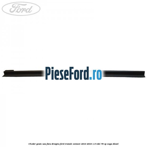 Cheder geam usa fata dreapta Ford Transit Connect 2013-2018 1.5 TDCi 75 cp XUGA diesel