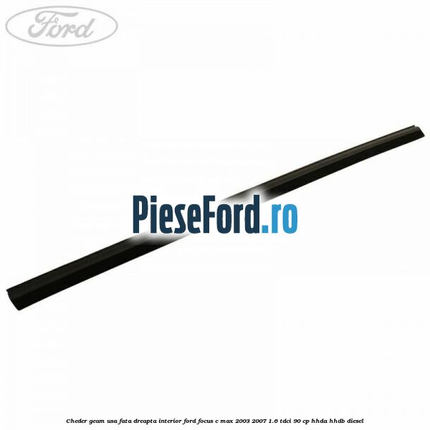 Cheder geam usa fata dreapta interior Ford Focus C-Max 2003-2007 1.6 TDCi 90 cp HHDA, HHDB diesel