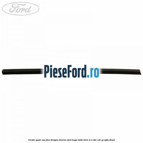Cheder geam usa fata dreapta interior Ford Kuga 2008-2012 2.0 TDCI 140 cp Cheder geam usa fata dreapta interior Ford Kuga 2008-2012 2.0 TDCI 140 cp UFDA diesel