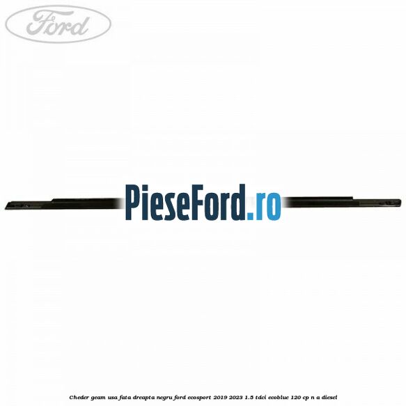 Cheder geam usa fata dreapta negru Ford EcoSport 2019-2023 1.5 TDCi EcoBlue 120 cp n/a diesel