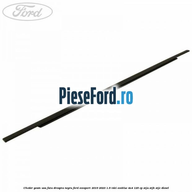 Cheder geam usa fata dreapta negru Ford EcoSport 2019-2023 1.5 TDCi EcoBlue 4x4 125 cp ZTJA, ZTJB, ZTJC diesel