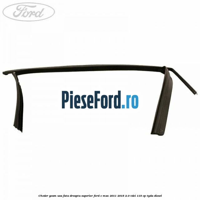 Cheder geam usa fata dreapta superior Ford C-Max 2011-2015 2.0 TDCi 115 cp TYDA diesel