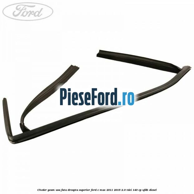 Cheder geam usa fata dreapta superior Ford C-Max 2011-2015 2.0 TDCi 140 cp UFDB diesel