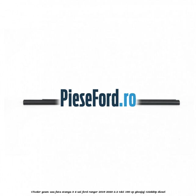 Cheder geam usa fata stanga 3/4 usi Ford Ranger 2016-2020 2.2 TDCi 160 cp Cheder geam usa fata stanga 3/4 usi Ford Ranger 2016-2020 2.2 TDCi 160 cp GBVAJQJ, T22DD0P diesel