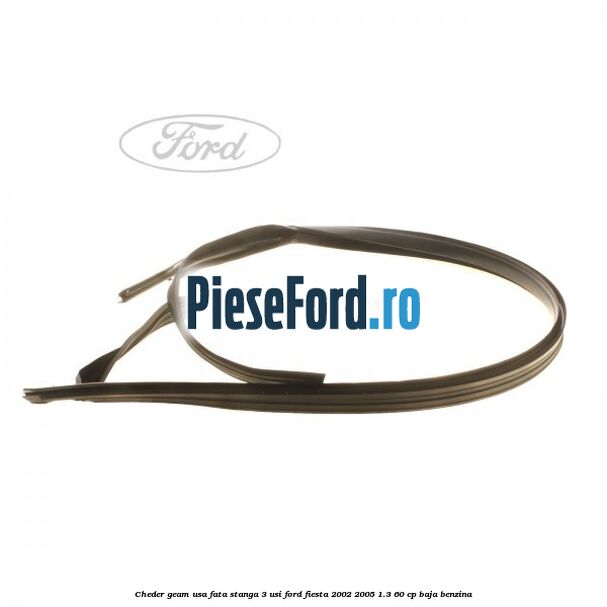 Cheder geam usa fata stanga 3 usi Ford Fiesta 2002-2005 1.3 60 cp BAJA benzina
