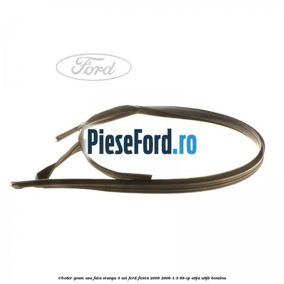 Cheder geam usa fata stanga 3 usi Ford Fiesta 2005-2008 1.3 69 cp A9JA, A9JB benzina