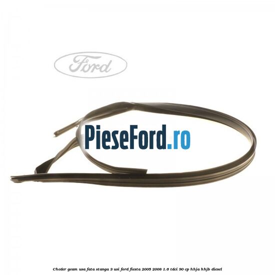 Cheder geam usa fata stanga 3 usi Ford Fiesta 2005-2008 1.6 TDCi 90 cp HHJA, HHJB diesel