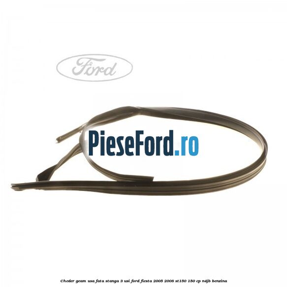 Cheder geam usa fata stanga 3 usi Ford Fiesta 2005-2008 ST150 150 cp N4JB benzina