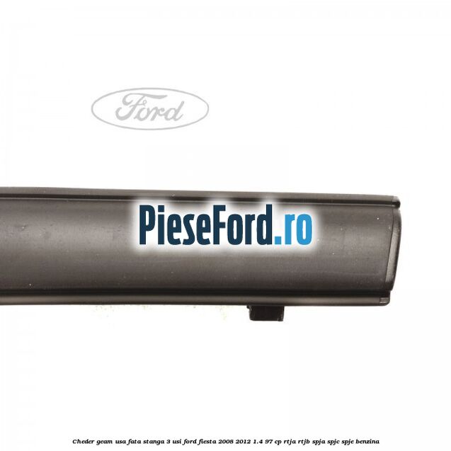 Cheder geam usa fata stanga 3 usi Ford Fiesta 2008-2012 1.4 97 cp RTJA, RTJB, SPJA, SPJC, SPJE benzina