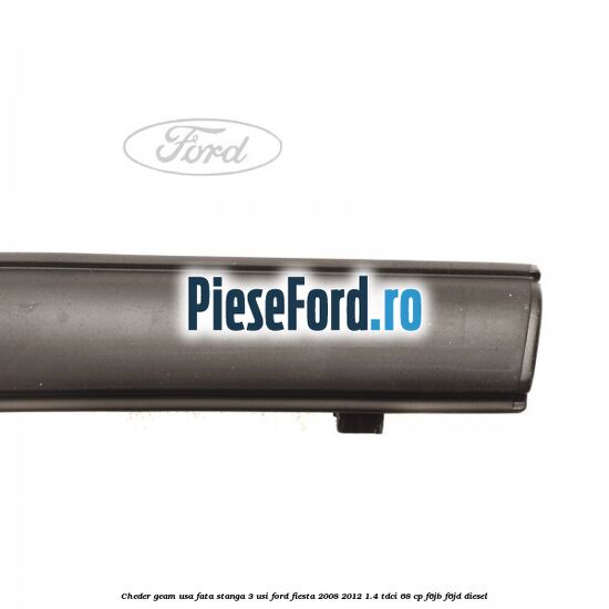 Cheder geam usa fata stanga 3 usi Ford Fiesta 2008-2012 1.4 TDCi 68 cp F6JB, F6JD diesel