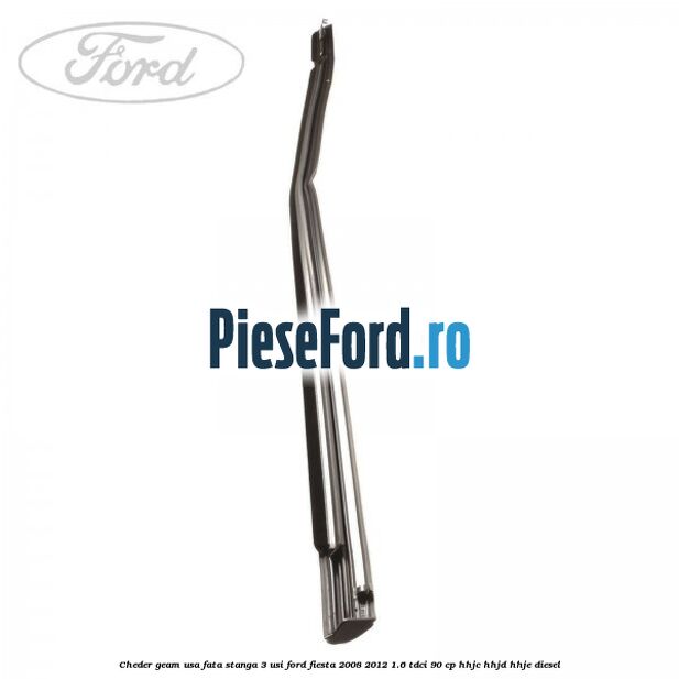 Cheder geam usa fata stanga 3 usi Ford Fiesta 2008-2012 1.6 TDCi 90 cp HHJC, HHJD, HHJE diesel