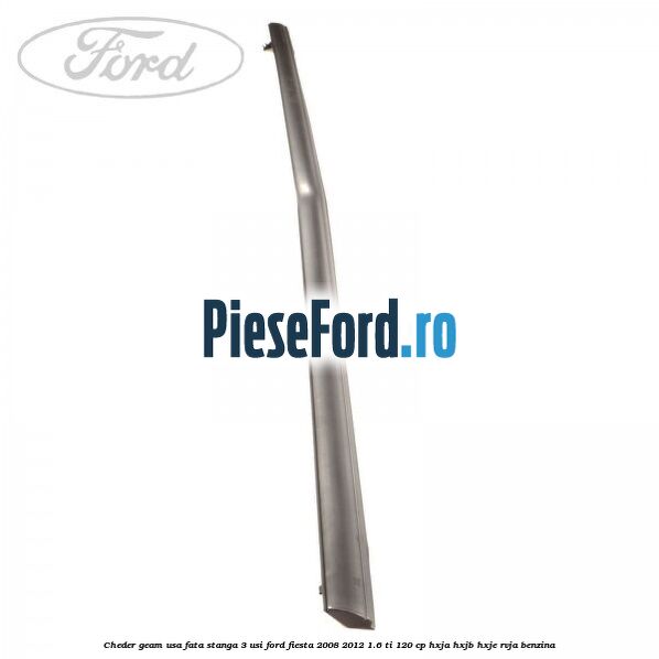 Cheder geam usa fata stanga 3 usi Ford Fiesta 2008-2012 1.6 Ti 120 cp HXJA, HXJB, HXJE, RVJA benzina