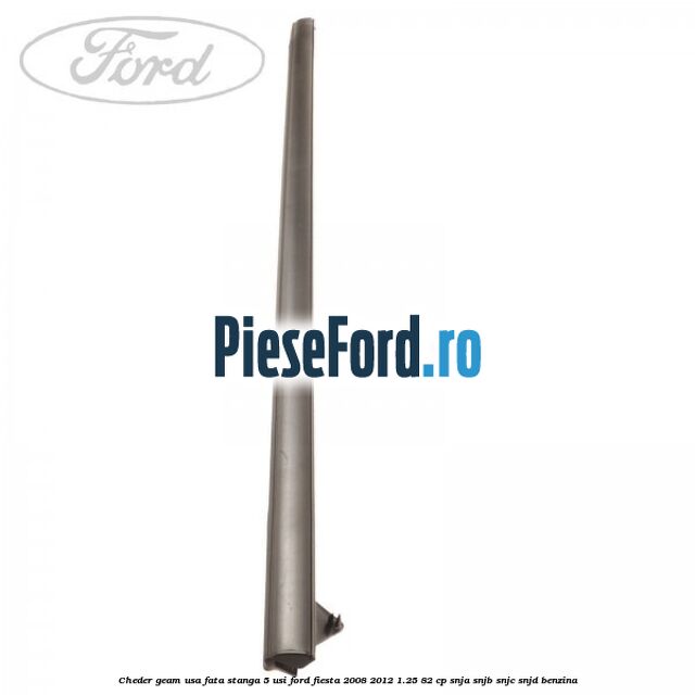 Cheder geam usa fata stanga 5 usi Ford Fiesta 2008-2012 1.25 82 cp Cheder geam usa fata stanga 5 usi Ford Fiesta 2008-2012 1.25 82 cp SNJA, SNJB, SNJC, SNJD benzina