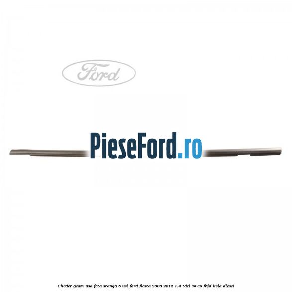 Cheder geam usa fata stanga 5 usi Ford Fiesta 2008-2012 1.4 TDCi 70 cp F6JD, KVJA diesel