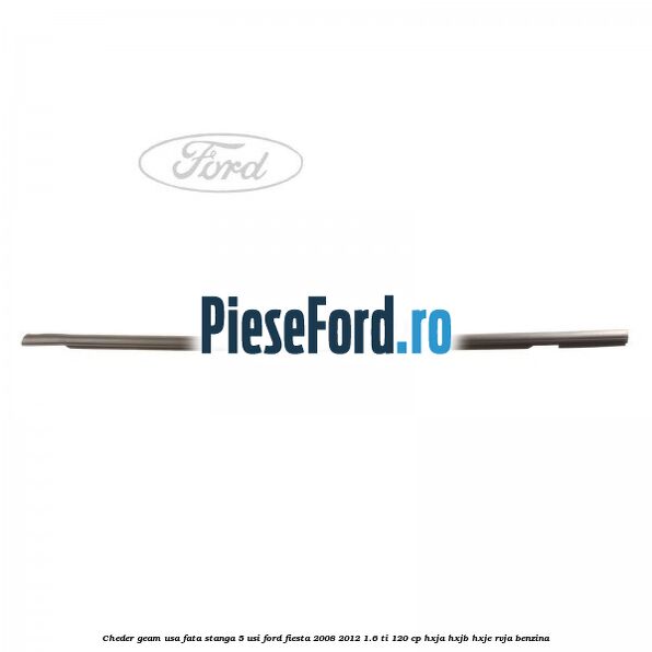 Cheder geam usa fata stanga 5 usi Ford Fiesta 2008-2012 1.6 Ti 120 cp HXJA, HXJB, HXJE, RVJA benzina
