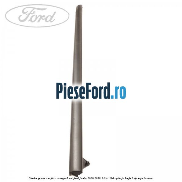 Cheder geam usa fata stanga 5 usi Ford Fiesta 2008-2012 1.6 Ti 120 cp HXJA, HXJB, HXJE, RVJA benzina
