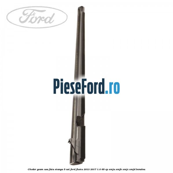 Cheder geam usa fata stanga 5 usi Ford Fiesta 2013-2017 1.0 65 cp XMJA, XMJB, XMJC, XMJD benzina