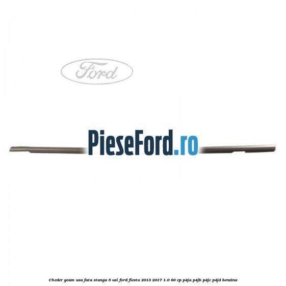 Cheder geam usa fata stanga 5 usi Ford Fiesta 2013-2017 1.0 80 cp P4JA, P4JB, P4JC, P4JD benzina