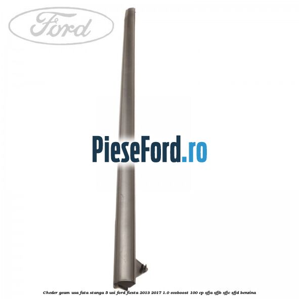 Cheder geam usa fata stanga 5 usi Ford Fiesta 2013-2017 1.0 EcoBoost 100 cp SFJA, SFJB, SFJC, SFJD benzina