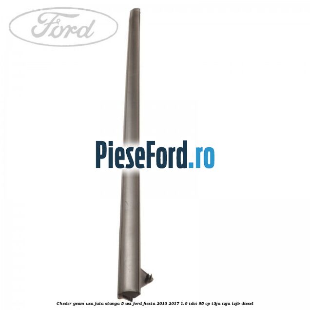 Cheder geam usa fata stanga 5 usi Ford Fiesta 2013-2017 1.6 TDCi 95 cp T3JA, TZJA, TZJB diesel