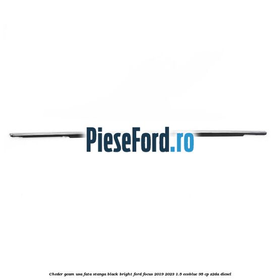 Cheder geam usa fata stanga black bright Ford Focus 2019-2023 1.5 EcoBlue 95 cp Z2DA diesel